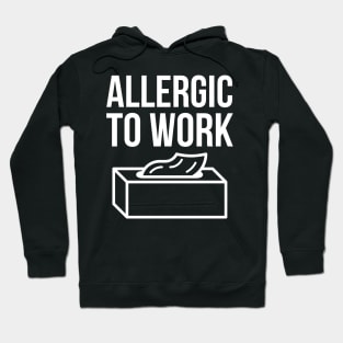 Alergic To Work Hoodie